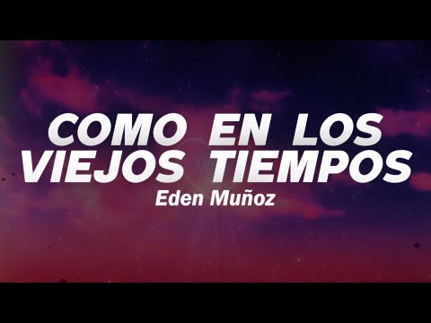 Eden Muñoz - Como En Los Viejos Tiempos 💔 (Letra)