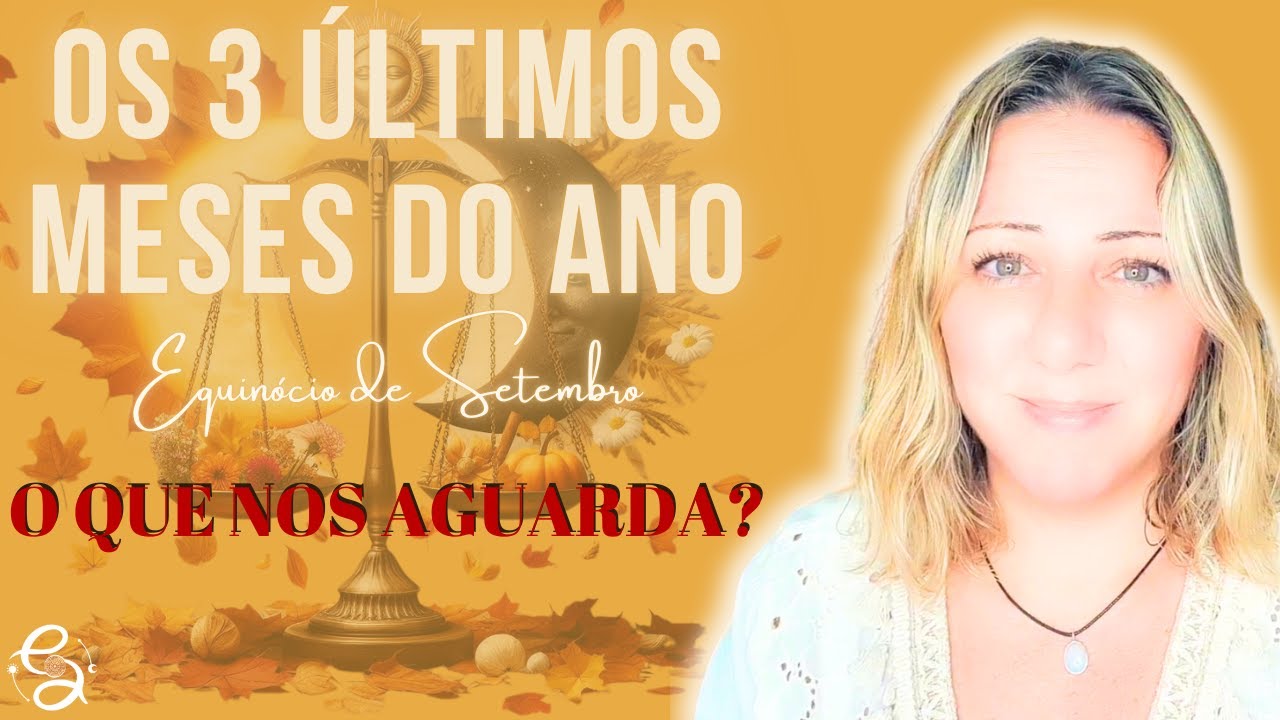 OS ÚLTIMOS 3 MESES DO ANO | O QUE NOS AGUARDA | EQUINÓCIO DE SETEMBRO 22.09/24