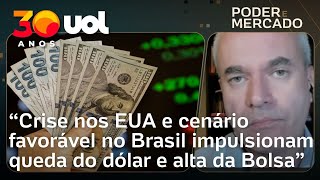 Crise nos EUA e cenário positivo no Brasil favorecem queda do dólar e alta da Bolsa, diz economista