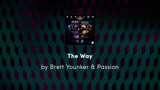 The Way - Brett Younker &amp; Passion lyric video