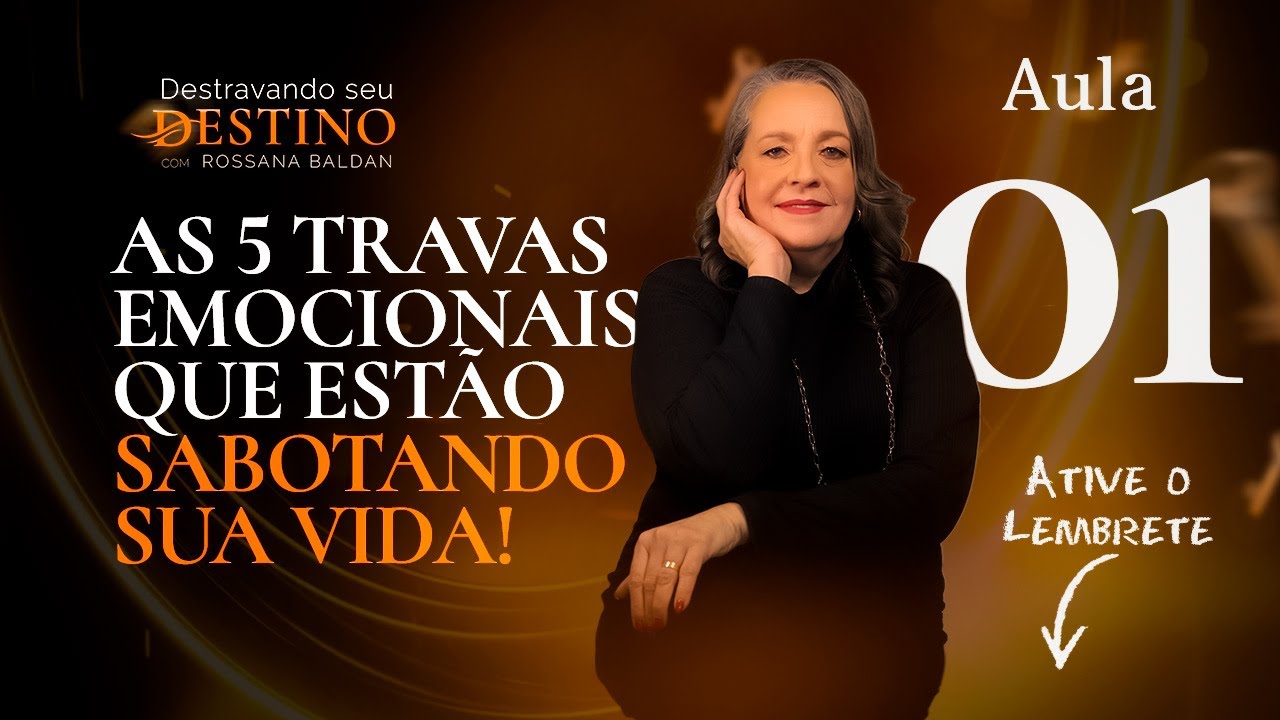 Aula 01 — As 5 Travas Emocionais que Estão Bloqueando Seu Dinheiro, Relacionamentos e Carreira