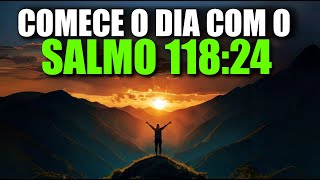 ORAÇÃO DA MANHÃ com o SALMO 118:24 | Poderosa Oração da Manhã de Gratidão e Renovação Espiritual