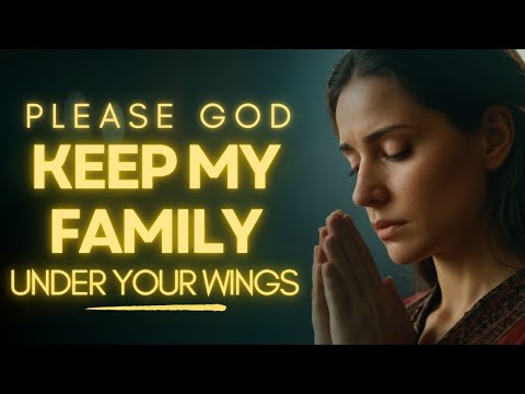 Prayer For Family Protection | Prayer To Protect My Family and Home