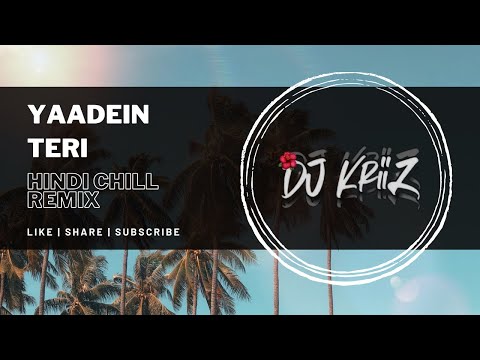 Yaadein Teri ( Hindi Chill Remix) | Dj KriiZ