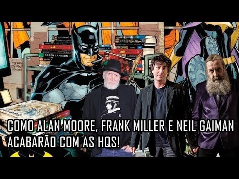 Alan Moore,Frank Miller e Neil Gaiman,os caras que destruiram os quadrinhos!!!!