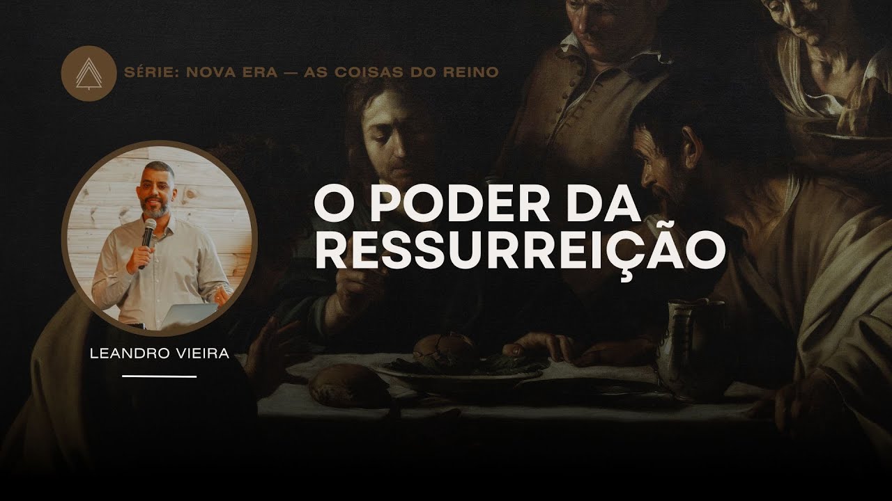 O Poder da Ressurreição - Leandro Vieira (Série: Nova Era)
