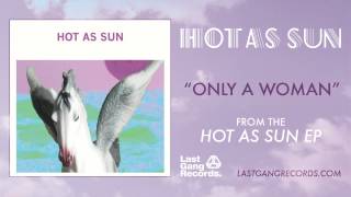 Hot As Sun - Only A Woman