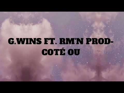 G.WINS FT. RM'N PROD- COTÉ OU