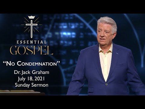 July 18, 2021 | Dr. Jack Graham | No Condemnation | Romans 8:1 | Sunday Sermon