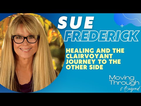 Sue Frederick ON: Healing And The Clairvoyant Journey To The Other Side