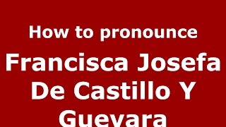 How to pronounce Francisca Josefa De Castillo Y Guevara