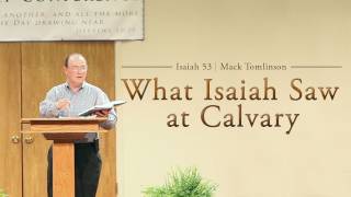 What Isaiah Saw at Calvary (Isa 53) - Mack Tomlinson