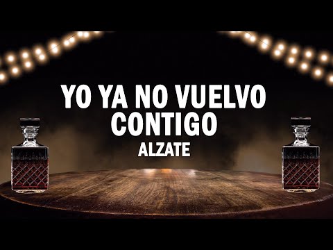 Yo Ya No Vuelvo Contigo - Alzate | (LETRA)