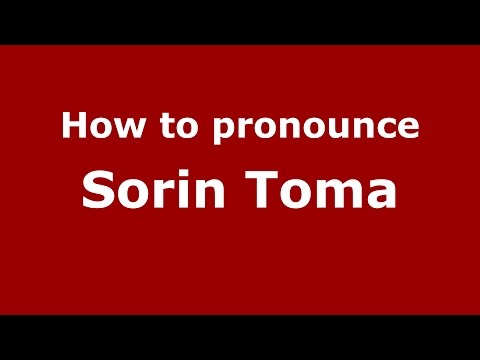 How to pronounce Sorin Toma (Romanian/Romania)  - PronounceNames.com