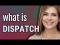 Dispatch | meaning of Dispatch