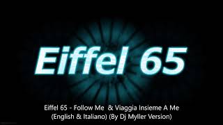 Eiffel 65 -  Follow Me  &amp; Viaggia Insieme A Me (English &amp; Italiano By Dj Myller Version)