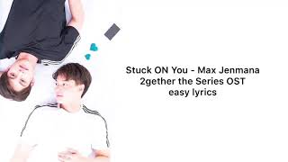 Download lagu Stuck ON You (2gether the Series OST) by Max Jenmana EASY lyrics mp3 Download lagu Stuck ON You (2gether the Series OST) by Max Jenmana EASY lyrics mp3