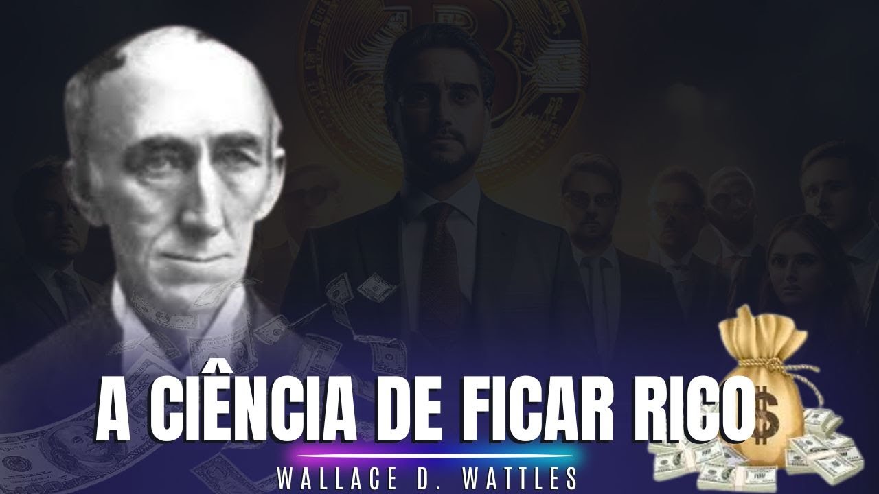 A Ciência de Ficar Rico por Wallace D. Wattles: Um Resumo dos 16 Capítulos