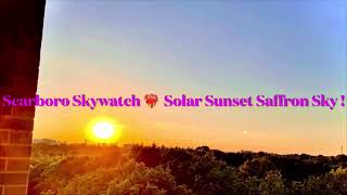 Scarboro Skywatch ~ Solar Sunset Saffron Sky !
