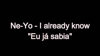 Ne-Yo - I already know (tradução)