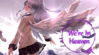 ♥Nightcore - We&#39;re In Heaven♥