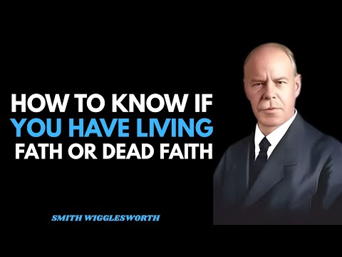 How to Know If You Have Living Faith or Dead Faith | SMITH WIGGLESWORTH
