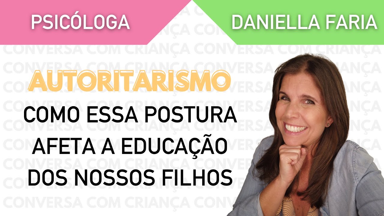 Autoritarismo Não Educa - Psicóloga Daniella Faria