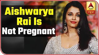 No, Aishwarya Rai Bachchan Is Not Pregnant  | ABP News