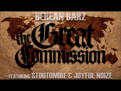 Berean Barz - The Great Commission Ft. Stoutomire and Joyful Noize