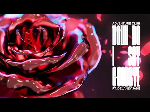 Adventure Club - How Do I Say Goodbye feat. Delaney Jane [Ultra Records]