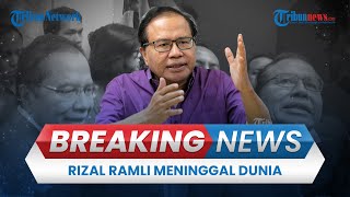 BREAKING NEWS: Ekonom Rizal Ramli Meninggal Dunia Karena Sakit, Sempat Dirawat 2 Pekan di RSCM