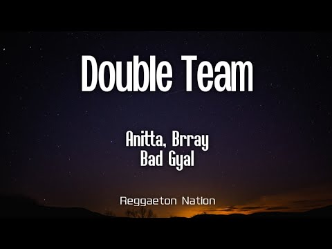 Anitta, Brray & Bad Gyal - Double Team (Letra/Lyrics)
