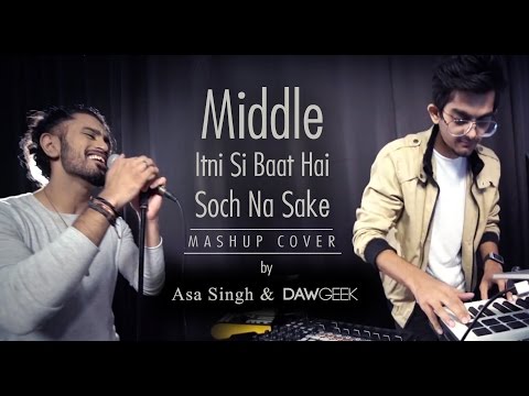 Middle Itni Si Baat Hai Soch Na Sake Mashup Cover | DAWgeek & Asa Singh