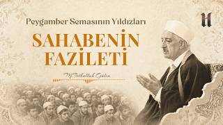 Sahabenin Fazileti | Peygamber Semasının Yıldızları | M. Fethulllah Gülen Hocaef