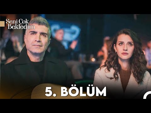 Seni Çok Bekledim 5. Bölüm (FULL HD)