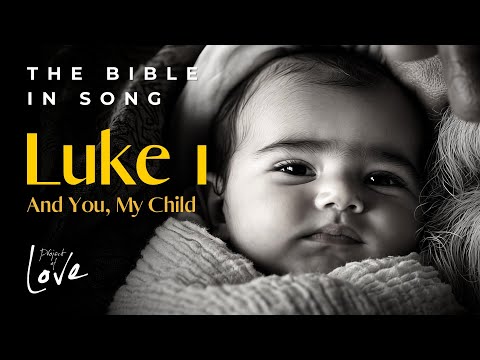 Luke 1 - And You, My Child || Bible in Song || Project of Love