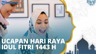 Kumpulan Ucapan Selamat Hari Raya Idul Fitri 1443 H, Cocok Dibagikan ke Keluarga dan Teman