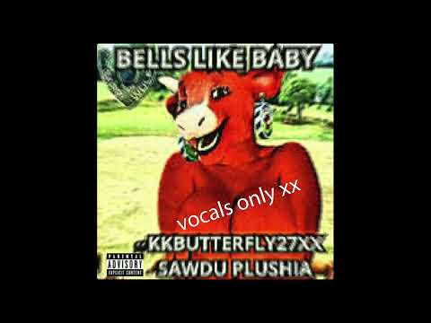KKBUTTERFLY27XX & SAWDU PLUSHIA - BELLS LIKE BABY (VOCALS ONLY)