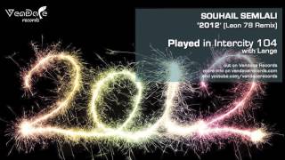 Souhail Semlali - 2012 (Leon 78 Remix) [Lange's Intercity 104 CUT]
