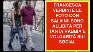 FRANCESCA VERDINI E LE FOTO CON SALVINI: SONO ALLIBITA PER TANTA RABBIA E VOLGARITÀ SUI SOCIAL