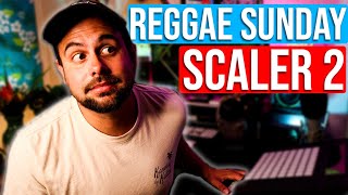 SCALER 2 | Reggae Sunday | SCALER 2 TUTORIAL