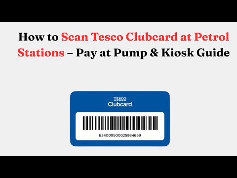 How to Scan Tesco Clubcard at Petrol Stations – Pay at Pump & Kiosk Guide