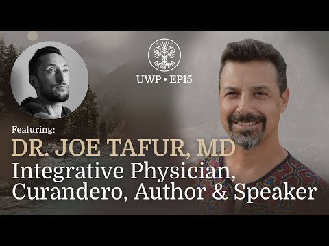 Universe Within Podcast Ep15 - Dr Joe Tafur MD - Integrative Physician, Curandero, Author & Speaker