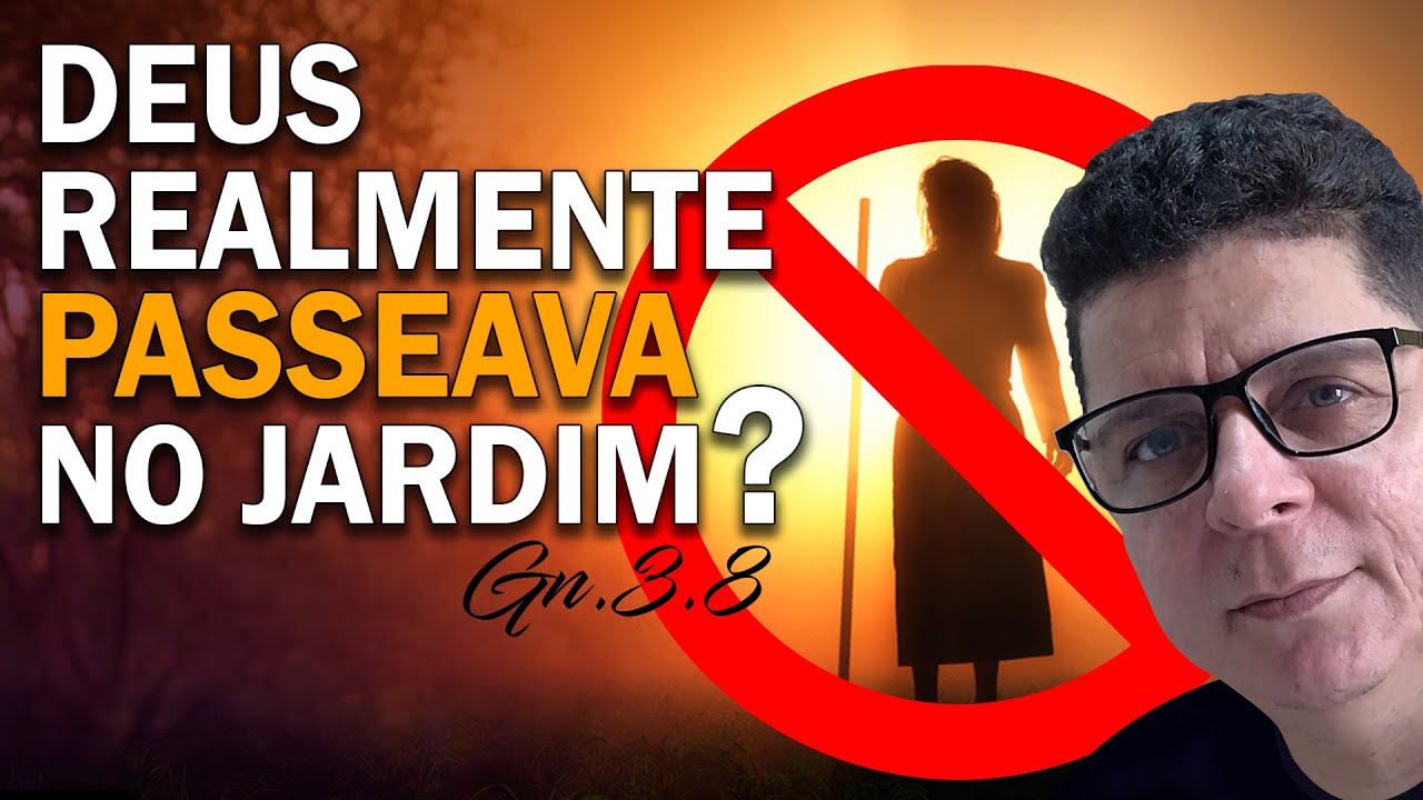 Genesis 3.8 está correto? Deus Realmente passeava no jardim do Éden?