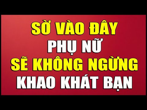SỜ VÀO ĐÂY PHỤ NỮ SẼ KHÔNG NGỪNG KHAO KHÁT BẠN