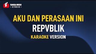 Download lagu Aku Dan Perasaan Ini - Repvblik (Karaoke) mp3