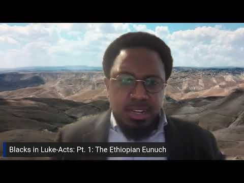 Blacks in Luke-Acts Pt. 1: The Ethiopian Eunuch