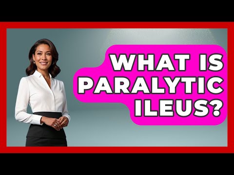 What Is Paralytic Ileus? - First Response Medicine