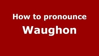 How to pronounce Waughon
