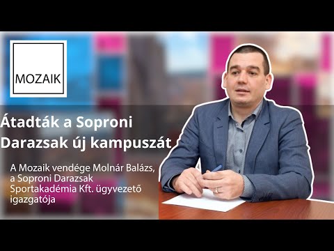 Mozaik – Átadták a Soproni Darazsak új kampuszát – vendég: Molnár Balázs